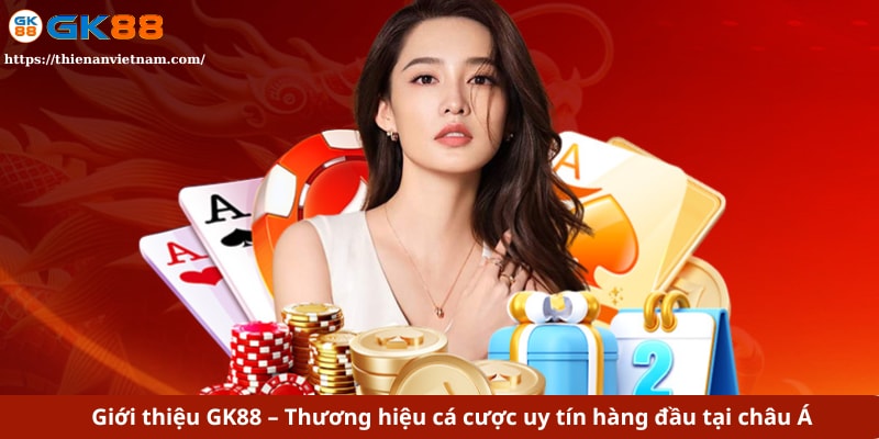 Giới thiệu GK88 – Thương hiệu cá cược uy tín hàng đầu tại châu Á